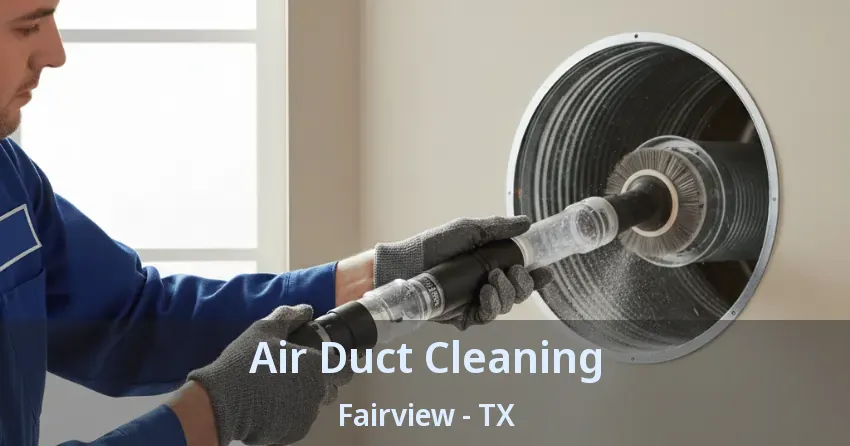 Air Duct Cleaning Fairview - TX Air Duct Cleaning Fairview - TX
